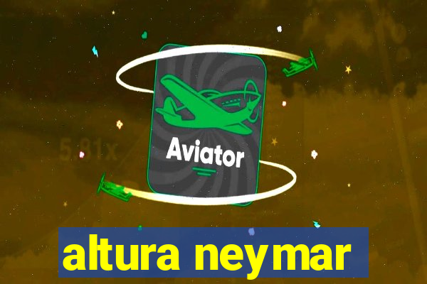 altura neymar